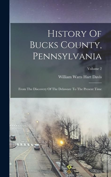 Produktbild: History Of Bucks County, Pennsylvania: From The Discovery Of The Delaware To The Present Time; Volume 2