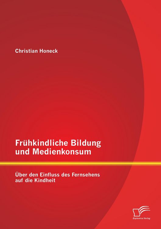 Produktbild: Fr&uuml;hkindliche Bildung und Medienkonsum: &Uuml;ber den Einfluss des Fernsehens auf die Kindheit