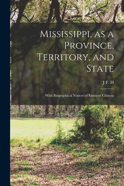Produktbild: Mississippi, as a Province, Territory, and State: With Biographical Notices of Eminent Citizens