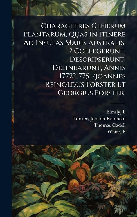 Produktbild: Characteres Generum Plantarum, Quas In Itinere Ad Insulas Maris Australis, ? Collegerunt, Descripserunt, Delinearunt, Annis 1772?1775. /joannes Reinoldus Forster Et Georgius Forster.