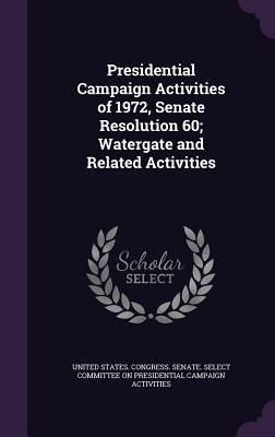 Produktbild: Presidential Campaign Activities of 1972, Senate Resolution 60; Watergate and Related Activities
