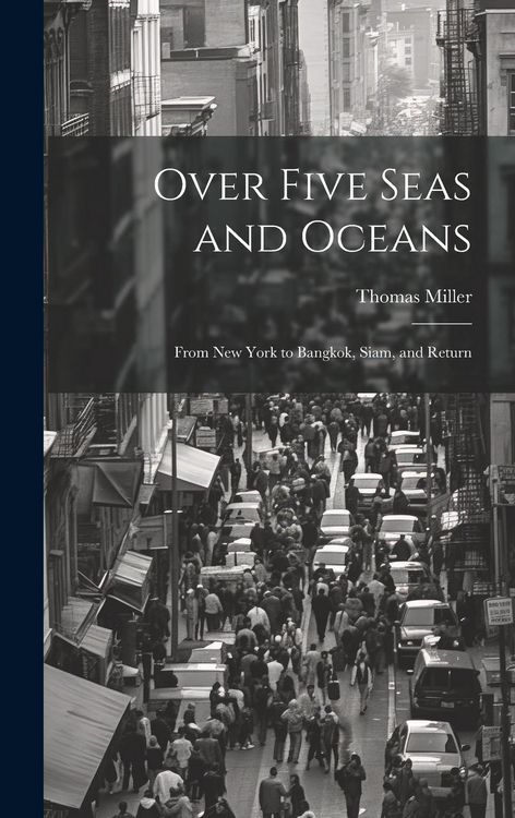 Produktbild: Over Five Seas and Oceans: From New York to Bangkok, Siam, and Return