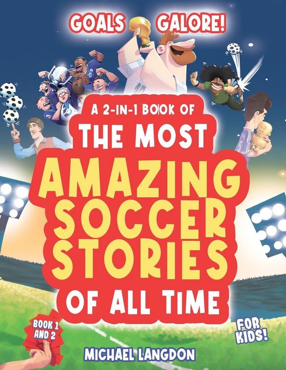Produktbild: Goal Galore! the Ultimate 2-In-1 Book Bundle of 'the Most Amazing Soccer Stories of All Time for Kids!