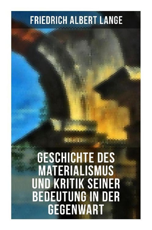Produktbild: Geschichte des Materialismus und Kritik seiner Bedeutung in der Gegenwart