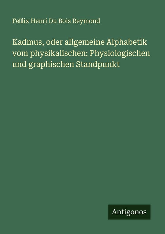 Produktbild: Kadmus, oder allgemeine Alphabetik vom physikalischen: Physiologischen und graphischen Standpunkt