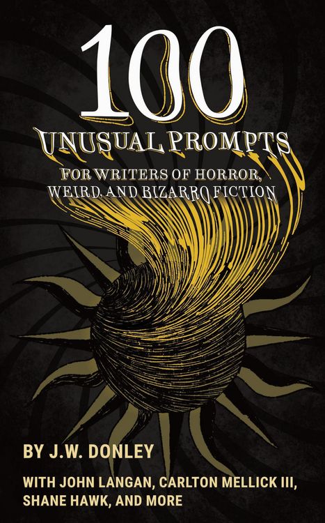 Produktbild: 100 Unusual Prompts for Writers of Horror, Weird, and Bizarro Fiction