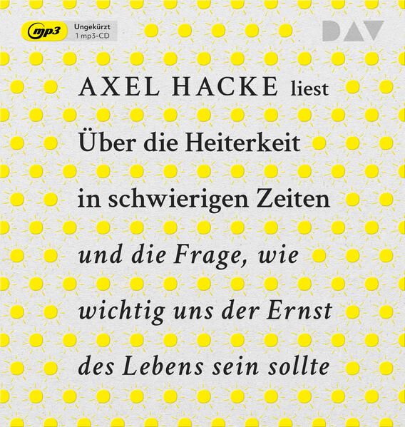 Produktbild: &Uuml;ber die Heiterkeit in schwierigen Zeiten und die Frage, wie wichtig uns der Ernst des Lebens sein sollte