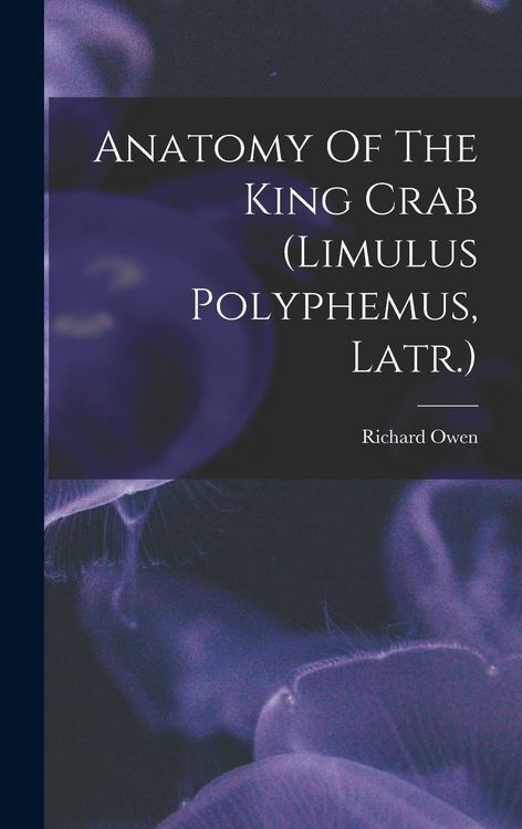 Produktbild: Anatomy Of The King Crab (limulus Polyphemus, Latr.)