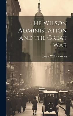 Produktbild: The Wilson Administation and the Great War