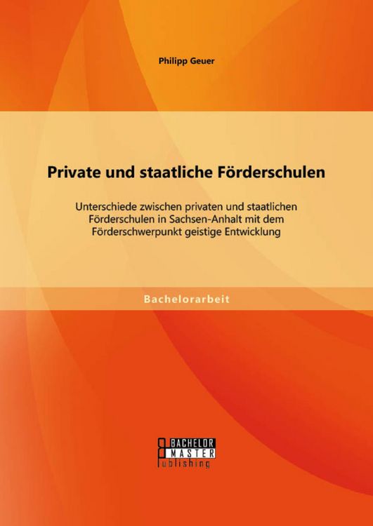 Produktbild: Private und staatliche F&ouml;rderschulen: Unterschiede zwischen privaten und staatlichen F&ouml;rderschulen in Sachsen-Anhalt mit dem F&ouml;rderschwerpunkt geistig