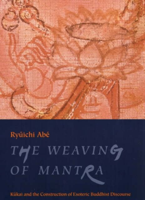 Produktbild: Ab&eacute;, R: Weaving of the Mantra - Kukai & the Construction of