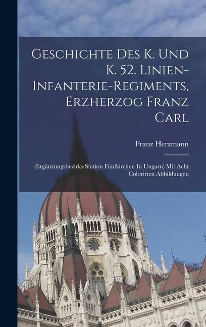 Produktbild: Geschichte Des K. Und K. 52. Linien-infanterie-regiments, Erzherzog Franz Carl