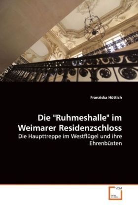 Produktbild: H&uuml;ttich, F: Die "Ruhmeshalle" im Weimarer Residenzschloss