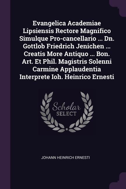 Produktbild: Evangelica Academiae Lipsiensis Rectore Magnifico Simulque Pro-cancellario ... Dn. Gottlob Friedrich Jenichen ... Creatis More Antiquo ... Bon. Art. E