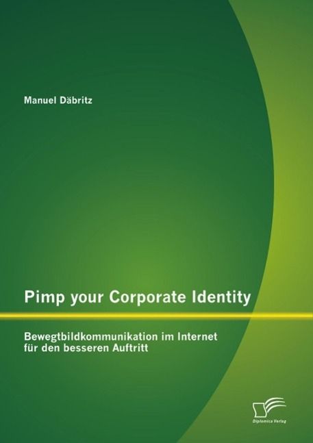 Produktbild: Pimp your Corporate Identity: Bewegtbildkommunikation im Internet f&uuml;r den besseren Auftritt