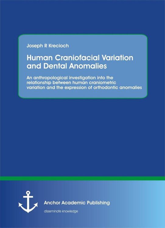 Produktbild: Human Craniofacial Variation and Dental Anomalies: An anthropological investigation into the relationship between human craniometric variation and the expression of orthodontic anomalies