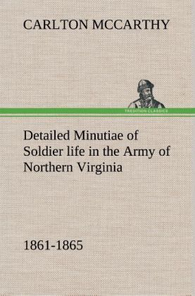 Produktbild: Detailed Minutiae of Soldier life in the Army of Northern Virginia, 1861-1865