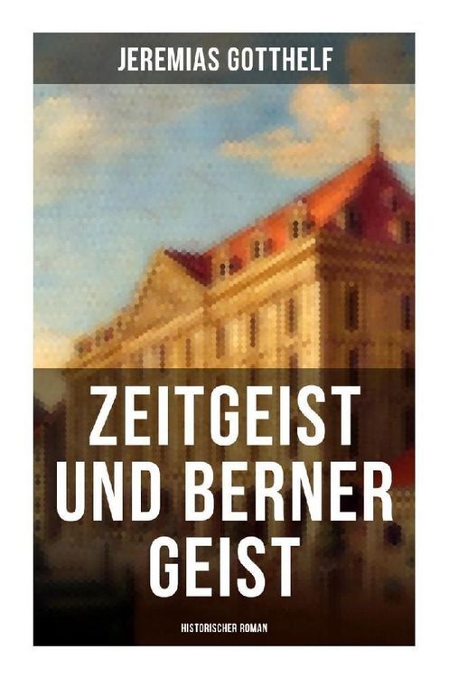 Produktbild: Zeitgeist und Berner Geist (Historischer Roman)