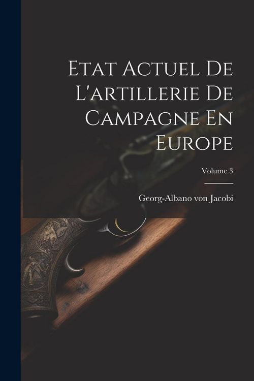 Produktbild: Etat Actuel De L'artillerie De Campagne En Europe; Volume 3