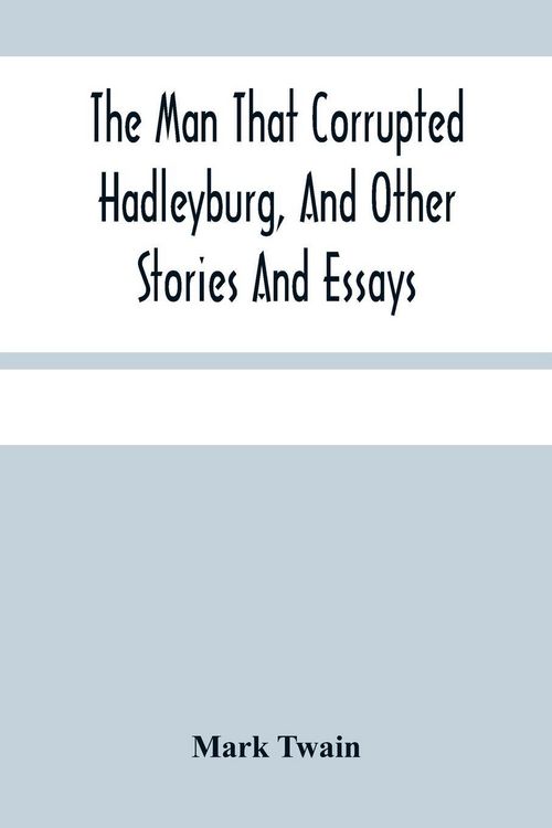 Produktbild: The Man That Corrupted Hadleyburg, And Other Stories And Essays