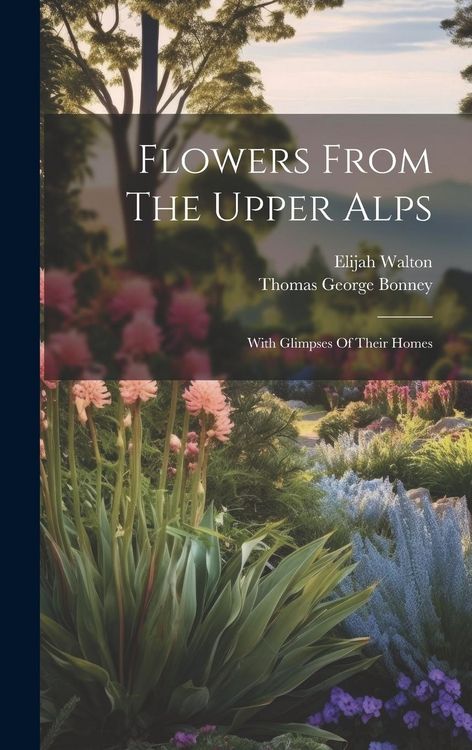Produktbild: Flowers From The Upper Alps: With Glimpses Of Their Homes