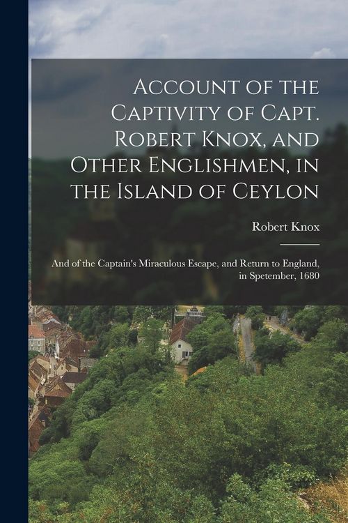 Produktbild: Account of the Captivity of Capt. Robert Knox, and Other Englishmen, in the Island of Ceylon; and of the Captain's Miraculous Escape, and Return to En