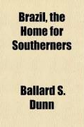 Produktbild: Brazil, the Home for Southerners; Or, a Practical Account of What the Author, and Others, Who Visited That Country, for the Same Objects, Saw