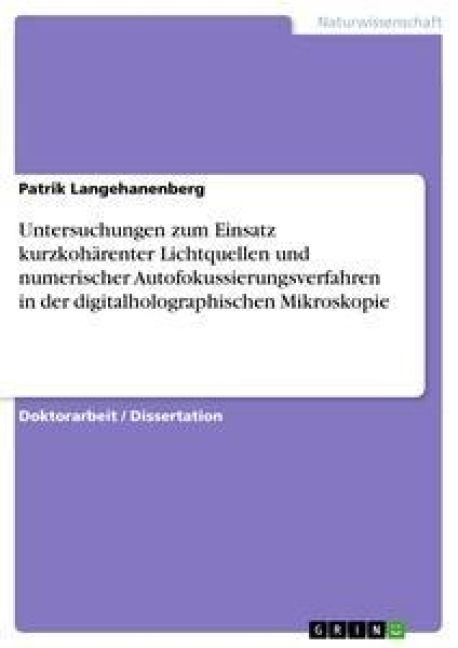 Produktbild: Untersuchungen zum Einsatz kurzkoh&auml;renter Lichtquellen und numerischer Autofokussierungsverfahren in der digitalholographischen Mikroskopie