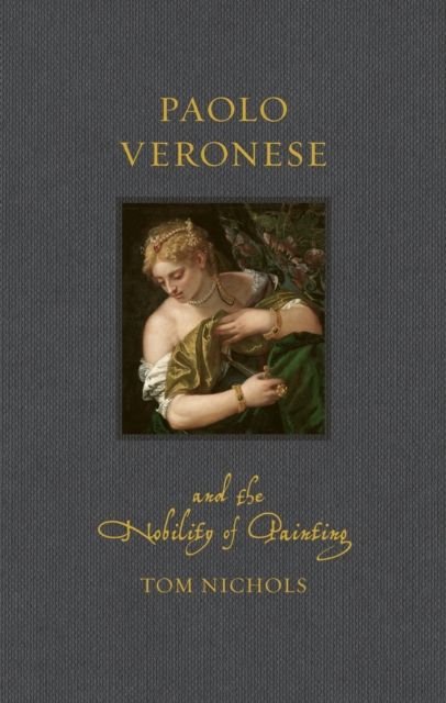 Produktbild: Paolo Veronese and the Nobility of Painting