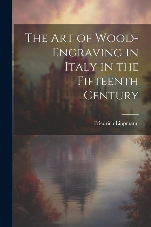 Produktbild: The Art of Wood-Engraving in Italy in the Fifteenth Century