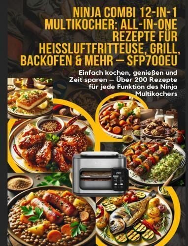 Produktbild: Ninja Combi 12-in-1 Multikocher: All-in-One Rezepte f&uuml;r Hei&szlig;luftfritteuse, Grill, Backofen & mehr - SFP700EU