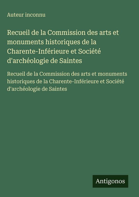 Produktbild: Recueil de la Commission des arts et monuments historiques de la Charente-Inf&eacute;rieure et Soci&eacute;t&eacute; d'arch&eacute;ologie de Saintes