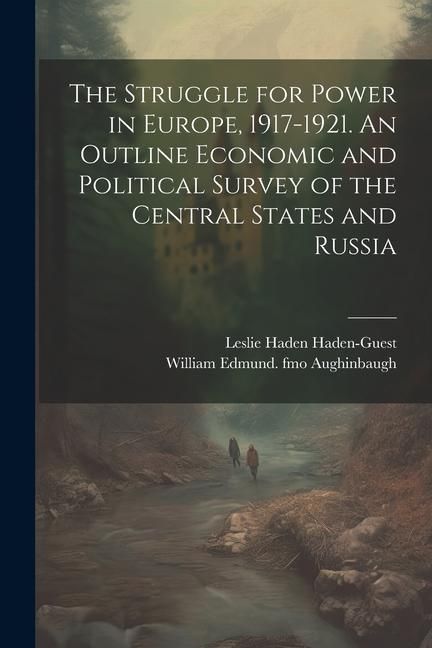 Produktbild: The Struggle for Power in Europe, 1917-1921. An Outline Economic and Political Survey of the Central States and Russia