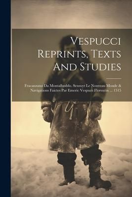 Produktbild: Vespucci Reprints, Texts And Studies: Fracanzano Da Montalboddo. Sensuyt Le Nouveau Monde & Navigations Faictes Par Emeric Vespuce Florentin ... 1515