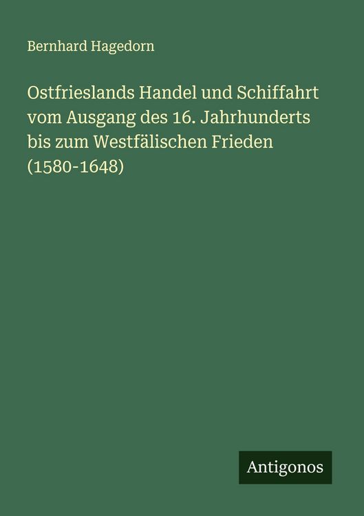 Produktbild: Ostfrieslands Handel und Schiffahrt vom Ausgang des 16. Jahrhunderts bis zum Westf&auml;lischen Frieden (1580-1648)