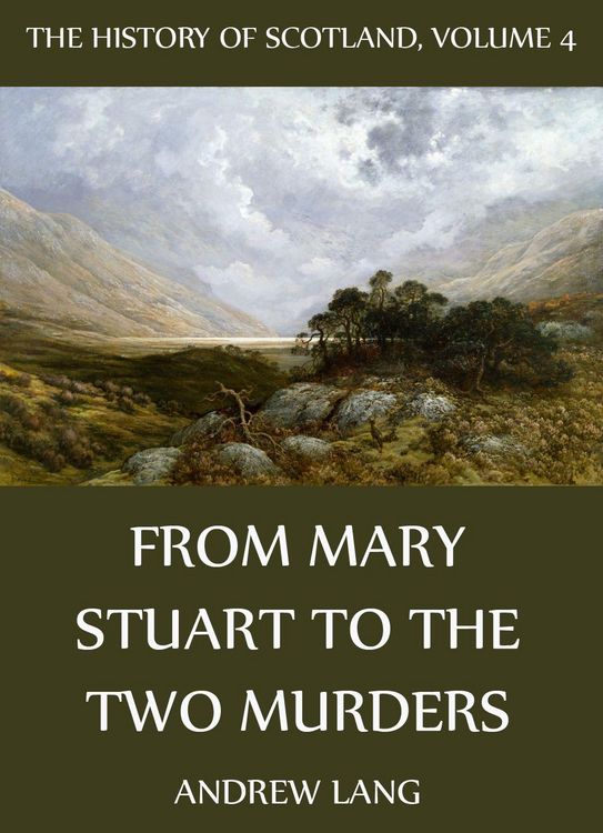 Produktbild: The History Of Scotland - Volume 4: From Mary Stuart To The Two Murders