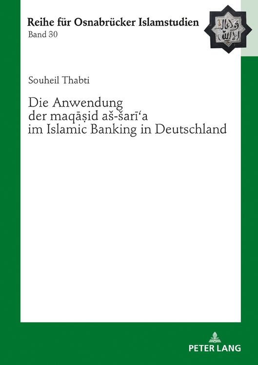 Produktbild: Die Anwendung der &laquo;maqāṣid a&scaron;-&scaron;arīʿa&raquo; im Islamic Banking in Deutschland