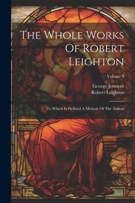 Produktbild: The Whole Works Of Robert Leighton: To Which Is Prefixed A Memoir Of The Author; Volume 4