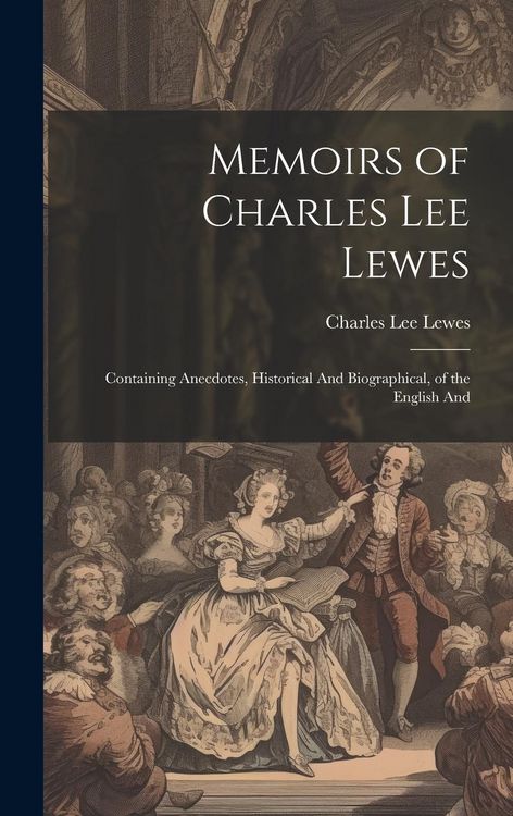 Produktbild: Memoirs of Charles Lee Lewes: Containing Anecdotes, Historical And Biographical, of the English And