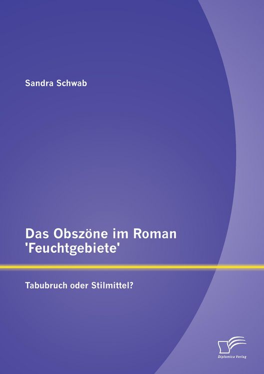 Produktbild: Das Obsz&ouml;ne im Roman 'Feuchtgebiete': Tabubruch oder Stilmittel?
