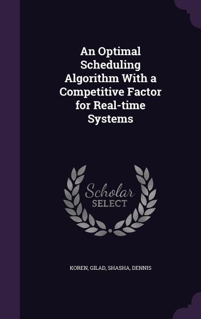 Produktbild: An Optimal Scheduling Algorithm With a Competitive Factor for Real-time Systems