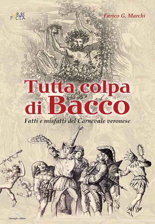 Produktbild: Tutta colpa di Bacco. Fatti e misfatti del Carnevale veronese