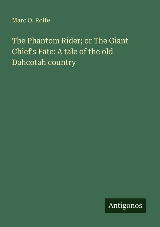 Produktbild: The Phantom Rider; or The Giant Chief's Fate: A tale of the old Dahcotah country