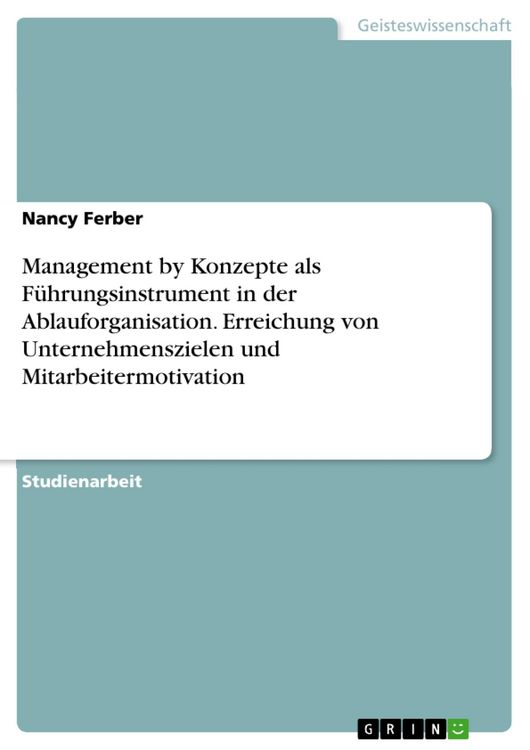 Produktbild: Management by Konzepte als F&uuml;hrungsinstrument in der Ablauforganisation. Erreichung von Unternehmenszielen und Mitarbeitermotivation