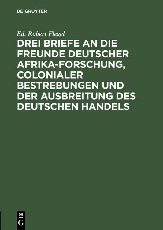 Produktbild: Drei Briefe an die Freunde deutscher Afrika-Forschung, colonialer Bestrebungen und der Ausbreitung des deutschen Handels