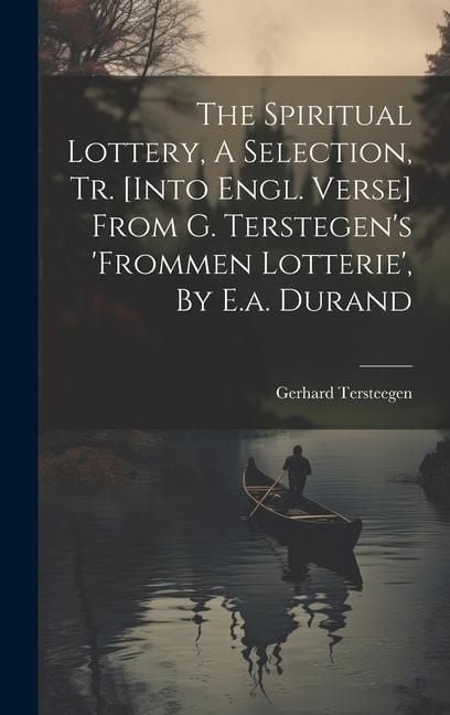 Produktbild: The Spiritual Lottery, A Selection, Tr. [into Engl. Verse] From G. Terstegen's 'frommen Lotterie', By E.a. Durand