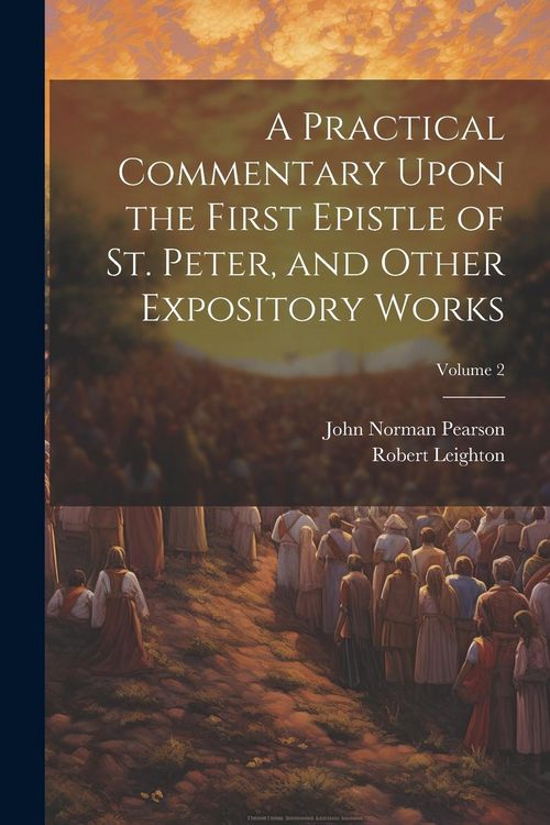 Produktbild: A Practical Commentary Upon the First Epistle of St. Peter, and Other Expository Works; Volume 2
