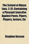 Produktbild: The School of Abuse (Nos. 2-3); Containing a Pleasant Invective Against Poets, Pipers, Players, Jesters, Etc