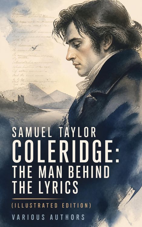 Produktbild: Samuel Taylor Coleridge: The Man Behind The Lyrics (Illustrated Edition)