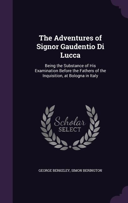 Produktbild: The Adventures of Signor Gaudentio Di Lucca: Being the Substance of His Examination Before the Fathers of the Inquisition, at Bologna in Italy